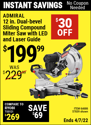 Buy the ADMIRAL 12 In. Dual-Bevel Sliding Compound Miter Saw With LED & Laser Guide (Item 64686/57839) for $199.99, valid through 4/7/2022.