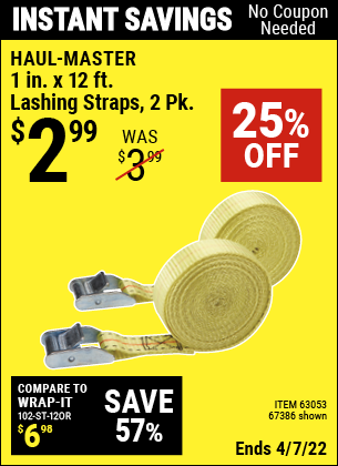 Buy the HAUL-MASTER 1 in. x 12 ft. Lashing Straps 2 Pk (Item 67386/63053) for $2.99, valid through 4/7/2022.
