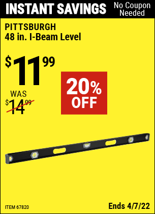 Buy the PITTSBURGH 48 in. I-Beam Level (Item 67820) for $11.99, valid through 4/7/2022.