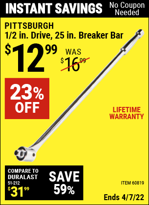 Buy the PITTSBURGH 1/2 in. Drive 25 in. Breaker Bar (Item 67933) for $12.99, valid through 4/7/2022.