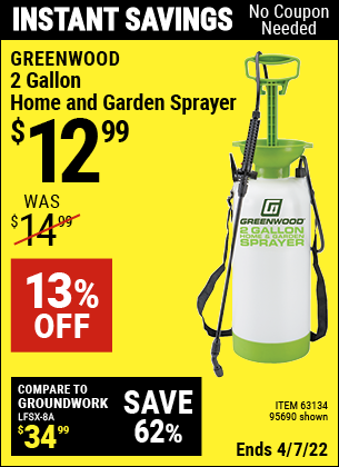 Buy the GREENWOOD 2 gallon Home and Garden Sprayer (Item 95690/63134) for $12.99, valid through 4/7/2022.