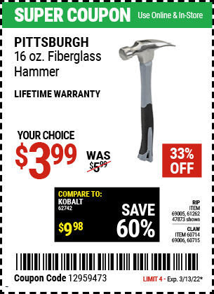 Buy the PITTSBURGH 16 oz. Fiberglass Rip Hammer (Item 47873/69005/61262/60714/69006/60715) for $3.99, valid through 3/13/2022.