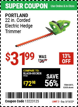 Buy the PORTLAND 22 in. Electric Hedge Trimmer (Item 62630/63075) for $31.99, valid through 3/13/2022.