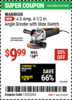 Buy the WARRIOR 4.3 Amp – 4-1/2 in. Angle Grinder with Slide Switch (Item 58089) for $9.99, valid through 3/13/2022.