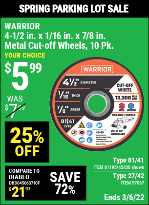 Buy the WARRIOR 4-1/2 in. 40 Grit Metal Cut-off Wheel 10 Pk. (Item 45430/61195/57067) for $5.99, valid through 3/6/2022.