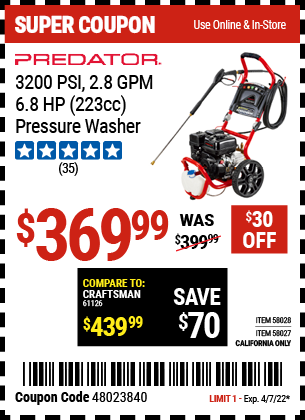 Buy the PREDATOR 3200 PSI – 2.8 GPM – 6.8 HP (223cc) Pressure Washer EPAIII/CARB (Item 58027/58028) for $369.99, valid through 4/7/2022.