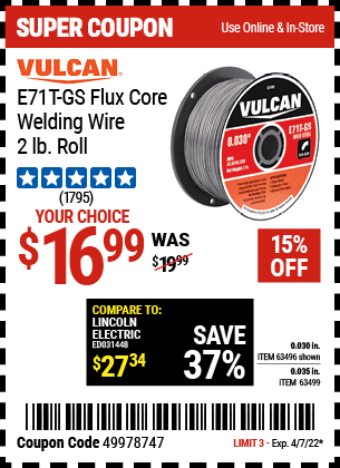 Buy the VULCAN E71T-GS Flux Core Welding Wire 2.00 lb. Roll (Item 63496/63499) for $16.99, valid through 4/7/2022.