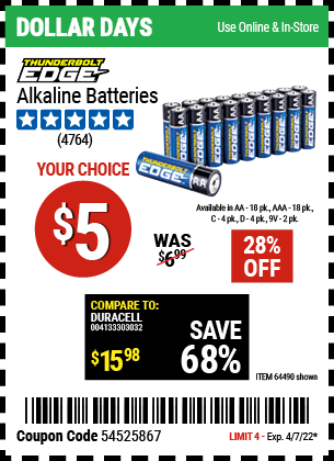 Buy the THUNDERBOLT EDGE Alkaline Batteries (Item 64490/64491/64489/64492/64493) for $5, valid through 4/7/2022.