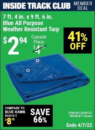 Inside Track Club members can buy the HFT 7 ft. 4 in. x 9 ft. 6 in. Blue All Purpose/Weather Resistant Tarp (Item 00877/69115/69137/69249) for $2.94, valid through 4/7/2022.