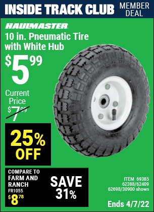 Inside Track Club members can buy the HAUL-MASTER 10 in. Pneumatic Tire with White Hub (Item 30900/69385/62388/62409/62698) for $5.99, valid through 4/7/2022.