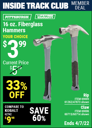 Inside Track Club members can buy the PITTSBURGH 16 oz. Fiberglass Rip Hammer (Item 47873/69005/61262/60714/69006/60715) for $3.99, valid through 4/7/2022.