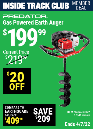 Inside Track Club members can buy the PREDATOR Gas Powered Earth Auger (Item 56257/57341/63022) for $199.99, valid through 4/7/2022.