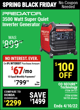 Buy the PREDATOR 3500 Watt Super Quiet Inverter Generator (Item 56720/63584/59137) for $799.99, valid through 4/10/2022.