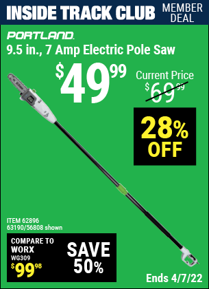 Inside Track Club members can buy the PORTLAND 9.5 In. 7 Amp Electric Pole Saw (Item 56808/62896/63190) for $49.99, valid through 4/7/2022.
