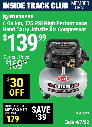 Inside Track Club members can buy the FORTRESS 6 Gallon 175 PSI High Performance Hand Carry Jobsite Air Compressor (Item 56829) for $139.99, valid through 4/7/2022.