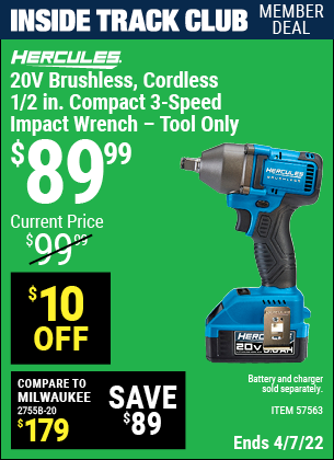 Inside Track Club members can buy the HERCULES 20v Brushless Cordless 1/2 in. Compact 3-Speed Impact Wrench – Tool Only (Item 57563) for $89.99, valid through 4/7/2022.