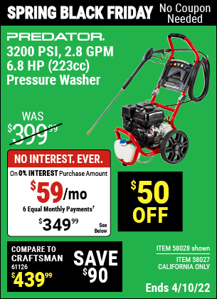 Buy the PREDATOR 3200 PSI – 2.8 GPM – 6.8 HP (223cc) Pressure Washer EPA (Item 58028/58027) for $349.99, valid through 4/10/2022.
