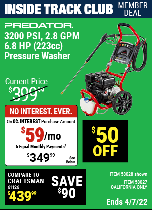 Inside Track Club members can buy the PREDATOR 3200 PSI – 2.8 GPM – 6.8 HP (223cc) Pressure Washer EPA (Item 58028/58027) for $349.99, valid through 4/7/2022.