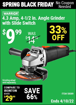 Buy the WARRIOR 4.3 Amp – 4-1/2 in. Angle Grinder with Slide Switch (Item 58089) for $9.99, valid through 4/10/2022.