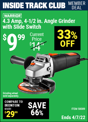 Inside Track Club members can buy the WARRIOR 4.3 Amp – 4-1/2 in. Angle Grinder with Slide Switch (Item 58089) for $9.99, valid through 4/7/2022.