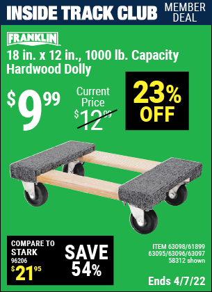 Inside Track Club members can buy the FRANKLIN 18 in. x 12 in. 1000 lb. Capacity Hardwood Dolly (Item 58312/63098/61899/63095/63096/63097) for $9.99, valid through 4/7/2022.
