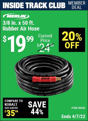 Inside Track Club members can buy the MERLIN 3/8 in. x 50 ft. Rubber Air Hose (Item 58543) for $19.99, valid through 4/7/2022.