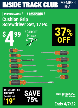 Inside Track Club members can buy the PITTSBURGH Cushion Grip Screwdriver Set 12 Pc. (Item 61344/68868/62727) for $4.99, valid through 4/7/2022.