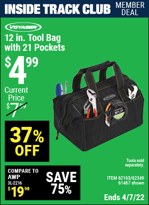 Inside Track Club members can buy the VOYAGER 12 in. Tool Bag with 21 Pockets (Item 61467/62163/62349) for $4.99, valid through 4/7/2022.