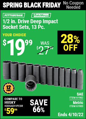 Buy the PITTSBURGH 1/2 in. Drive SAE Impact Deep Socket Set 13 Pc. (Item 61902/61903) for $19.99, valid through 4/10/2022.