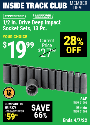 Inside Track Club members can buy the PITTSBURGH 1/2 in. Drive SAE Impact Deep Socket Set 13 Pc. (Item 61902/61903) for $19.99, valid through 4/7/2022.