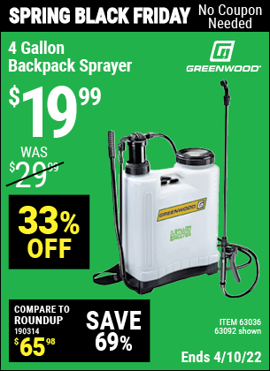 Buy the GREENWOOD 4 gallon Backpack Sprayer (Item 63092/63036) for $19.99, valid through 4/10/2022.