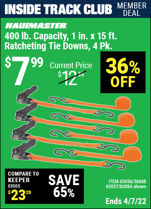 Inside Track Club members can buy the HAUL-MASTER 1 In. X 15 Ft. Ratcheting Tie Downs 4 Pk (Item 63094/63056/63057/56668) for $7.99, valid through 4/7/2022.