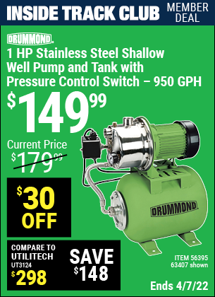 Inside Track Club members can buy the DRUMMOND 1 HP Stainless Steel Shallow Well Pump and Tank with Pressure Control Switch (Item 63407/56395) for $149.99, valid through 4/7/2022.
