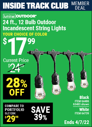 Inside Track Club members can buy the LUMINAR OUTDOOR 24 Ft. 12 Bulb Outdoor String Lights (Item 63483/64486/64739) for $17.99, valid through 4/7/2022.