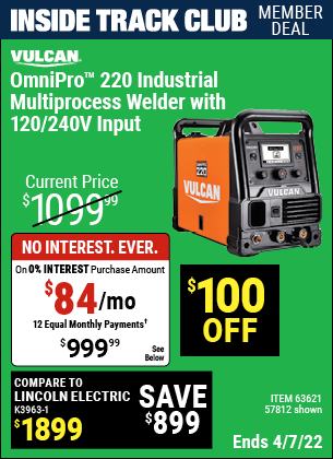 Inside Track Club members can buy the VULCAN OmniPro 220 Industrial Multiprocess Welder With 120/240 Volt Input (Item 63621/63621) for $999.99, valid through 4/7/2022.