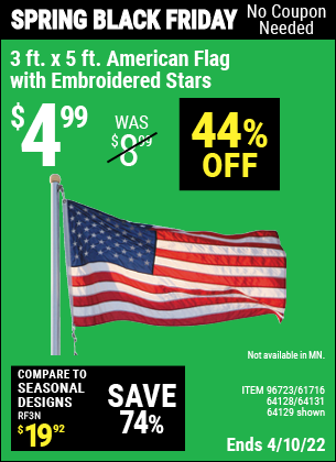 Buy the 3 Ft. X 5 Ft. American Flag With Embroidered Stars (Item 64129/96723/61716/64128/64131) for $4.99, valid through 4/10/2022.