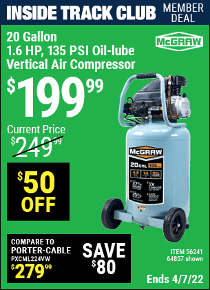 Inside Track Club members can buy the MCGRAW 20 Gallon 1.6 HP 135 PSI Oil Lube Vertical Air Compressor (Item 64857/56241) for $199.99, valid through 4/7/2022.