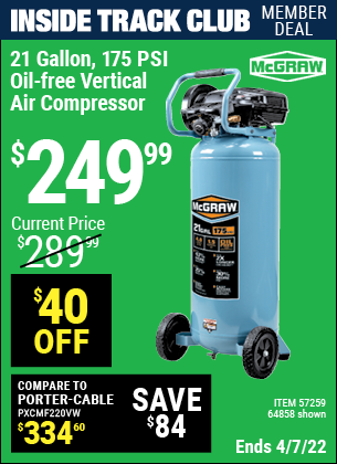 Inside Track Club members can buy the MCGRAW 21 gallon 175 PSI Oil-Free Vertical Air Compressor (Item 64858/57259) for $249.99, valid through 4/7/2022.