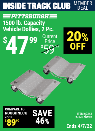 Inside Track Club members can buy the PITTSBURGH AUTOMOTIVE 1500 lb. Capacity Vehicle Dollies 2 Pc (Item 67338/60343) for $47.99, valid through 4/7/2022.