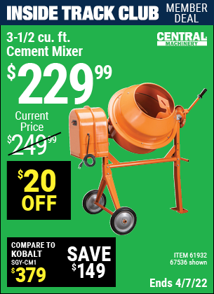 Inside Track Club members can buy the CENTRAL MACHINERY 3-1/2 Cubic Ft. Cement Mixer (Item 67536/61932) for $229.99, valid through 4/7/2022.