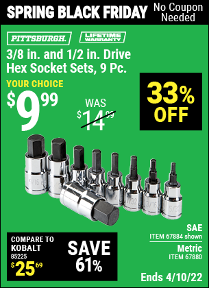 Buy the PITTSBURGH 3/8 in. 1/2 in. Drive Metric Hex Socket Set 9 Pc. (Item 67880/67884) for $9.99, valid through 4/10/2022.