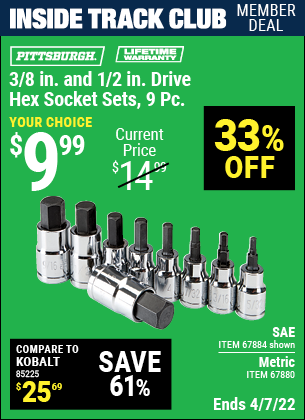 Inside Track Club members can buy the PITTSBURGH 3/8 in. 1/2 in. Drive Metric Hex Socket Set 9 Pc. (Item 67880/67884) for $9.99, valid through 4/7/2022.