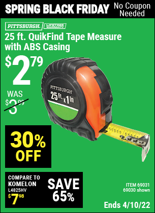 Buy the PITTSBURGH 25 ft. x 1 in. QuikFind Tape Measure with ABS Casing (Item 69030/69031) for $2.79, valid through 4/10/2022.