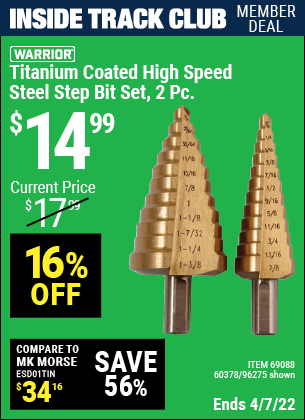 Inside Track Club members can buy the WARRIOR Titanium Coated High Speed Steel Step Bit Set 2 Pc. (Item 96275/69088/60378) for $14.99, valid through 4/7/2022.