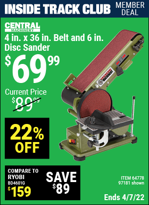 Inside Track Club members can buy the CENTRAL MACHINERY 4 in. x 36 in. Belt/6 in. Disc Sander (Item 97181/64778) for $69.99, valid through 4/7/2022.