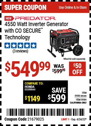 Buy the PREDATOR 4550 Watt Inverter Generator with CO SECURE™ Technology – EPA (Item 59303/59304) for $549.99, valid through 4/24/2022.