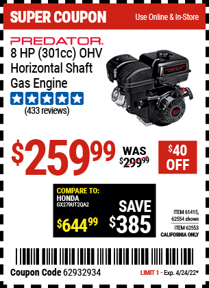 Buy the PREDATOR 8 HP (301cc) OHV Horizontal Shaft Gas Engine EPA/CARB (Item 62553/62554/61415) for $259.99, valid through 4/24/2022.