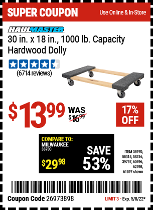 Buy the HAUL-MASTER 30 In x 18 In 1000 Lbs. Capacity Hardwood Dolly (Item 61897/58314/58316/38970/39757/60496/62398) for $13.99, valid through 5/8/2022.