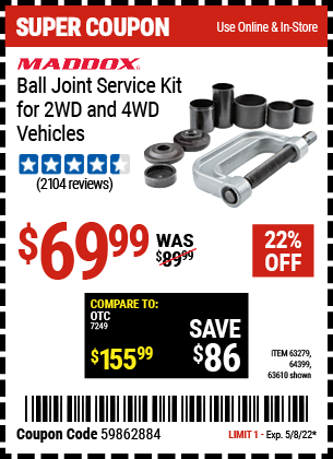 Buy the MADDOX Ball Joint Service Kit for 2WD and 4WD Vehicles (Item 63279/63279/64399) for $69.99, valid through 5/8/2022.