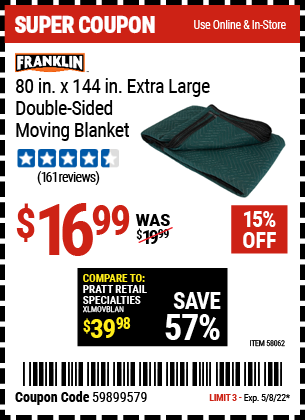 Buy the FRANKLIN 80 in. x 144 in. Extra Large Double-Sided Moving Blanket (Item 58062) for $16.99, valid through 5/8/2022.